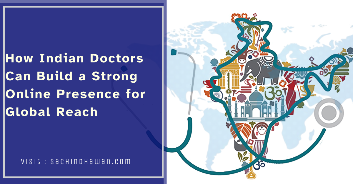 How Indian Doctors Can Build a Strong Online Presence for Global Reach